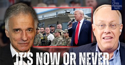It's Time to Fight Back Against Trump's Fascist Regime (W/ Ralph Nader) | the Chris Hedges Report