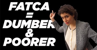 Why FATCA Will Make the United States Dumber and Poorer...