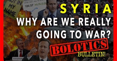 Bolotics Bulletin #7 - Syria: Why Are We Really Going To War?