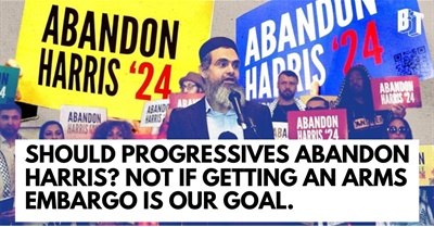 Should Progressives Abandon Harris? Not If Getting an Arms Embargo Is Our Goal.