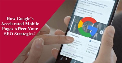 How Google’S Accelerated Mobile Pages Affect Your SEO Strategies?