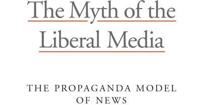 The Myth of the Liberal Media: The Propaganda Model of News