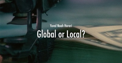 Yuval Noah Harari - Global or Local?