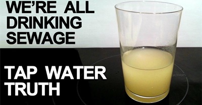 We're All Drinking Sewage: Tap Water Truth