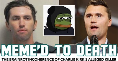 Meme'd To Death: The Brainrot Incoherence Of Charlie Kirk's Alleged Killer