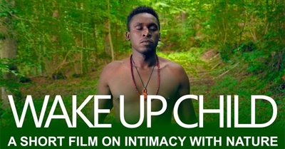 Wake Up Child - A Short Film on Intimacy with Nature