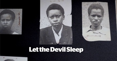 Let the Devil Sleep: Rwanda 20 Years After Genocide
