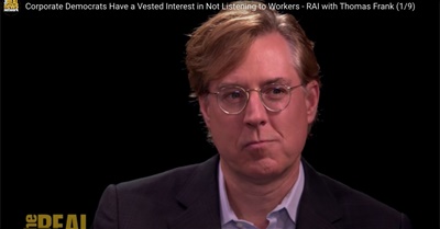 Corporate Democrats Have a Vested Interest in Not Listening to Workers - RAI with Thomas Frank (1/9)