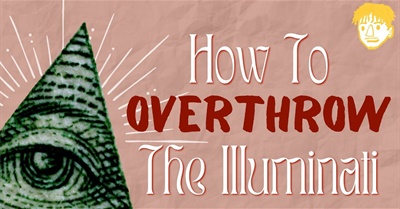 How To Overthrow The Illuminati | A Video Guide with a Twist