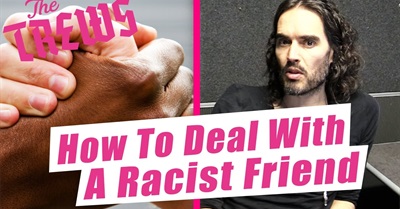 How to Deal With a Racist Friend: Russell Brand the Trews