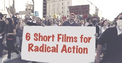 6 Short Films for Radical Action