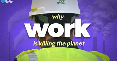 Why Work Is Killing Us (and the Planet)