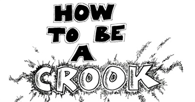 How To Be A Crook: The Ultimate Illustrated Guide