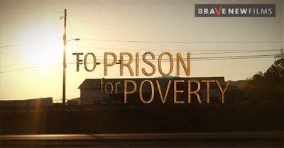 To Prison For Poverty by Brave New Films