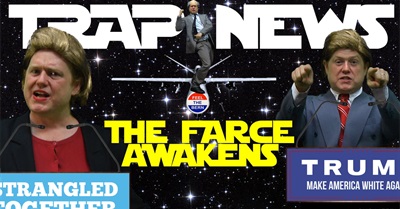 Trap News: the Farce Awakens
