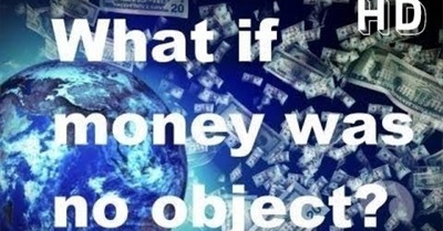 What If Money Was No Object?