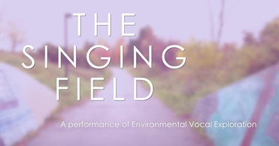 The Singing Field | a Performance of Environmental Vocal Exploration