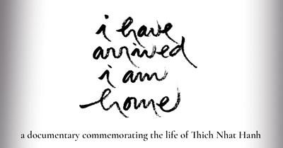 I Have Arrived, I Am Home: A Documentary about Thich Nhat Hanh