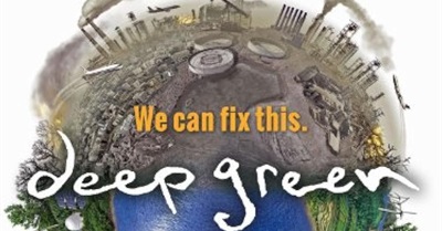 Deep Green: Solutions To Stop Global Warming Now