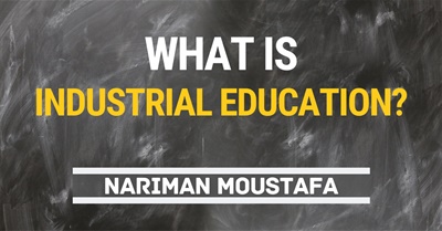 What Is Industrial Education? | Nariman Moustafa