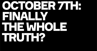 October 7th: The Whole Story Finally Revealed