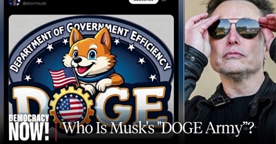 Constitutional Crisis: Who Is Musk's "DOGE Army," Gutting Gov't Agencies Despite Legal Questions?