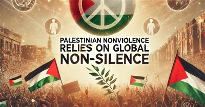 Palestinian Nonviolence Relies on Global Non-Silence